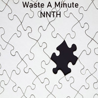 NNTH / - Waste A Minute