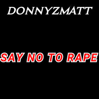 Donnyzmatt / - Say No to Rape