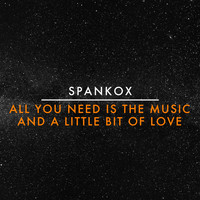 Spankox / - All You Need Is The Music And A Little Bit Of Love