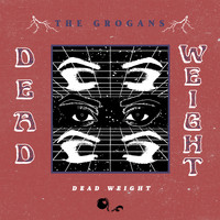 THE GROGANS - Dead Weight