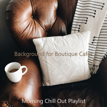 Morning Chill Out Playlist - Background for Boutique Cafes