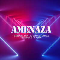 Daddy Raidan - Amenaza (Feat. CJ Sonico, Dfrell, Diego LA D & T Prain)