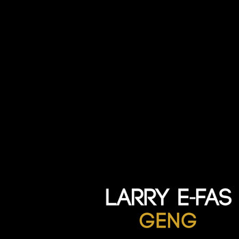Larry E-Fas / - Geng
