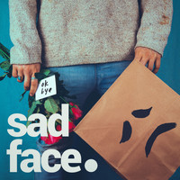 sad face. / - ok bye