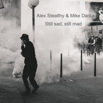Alex Stealthy & Mike Darius - Still Sad, Still Mad
