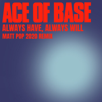 Ace of Base - Always Have, Always Will (Matt Pop 2020 Remix)