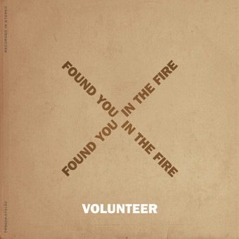 Volunteer - Found You in the Fire