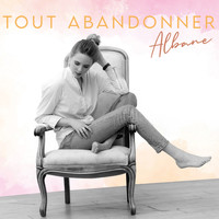 Albane - Tout Abandonner
