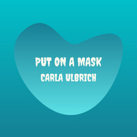 Carla Ulbrich - Put On a Mask