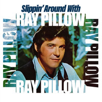 Ray Pillow - Slippin' Around With