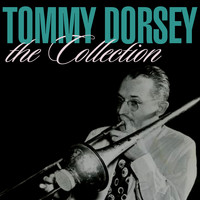 Tommy Dorsey - The Collection