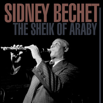 Sidney Bechet - The Sheik Of Araby