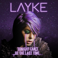 Layke - Tonight Can’t Be the Last Time