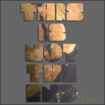 Higinio - This Is Not the End