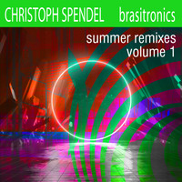 Christoph Spendel - Brasitronics Summer Remixes, Vol. 1