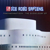 Die Robo Sapiens - Fanfanfanatisch - the Düsseldorf EP