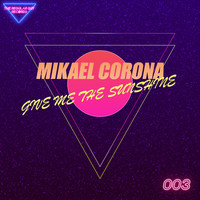 Mikael Corona - Give Me the Sunshine