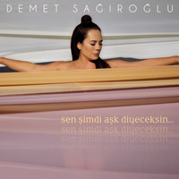 Demet Sağıroğlu - Sen Şimdi Aşk Diyeceksin