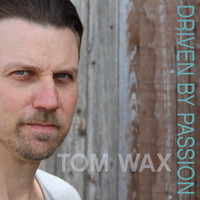 Tom Wax - Driven by Passion (Explicit)