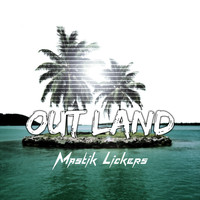 Mastik Lickers - Out Land