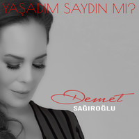 Demet Sağıroğlu - Yaşadım Saydın Mı?