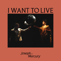 Joseph of Mercury - I WANT TO LIVE