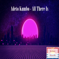 Adeto Kumbo - All There Is