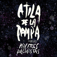 Atila de la Pampa - Placeres Dulcinistas (En Vivo)