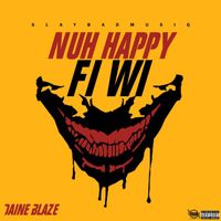 Daine Blaze - Nuh Happy Fi Wi