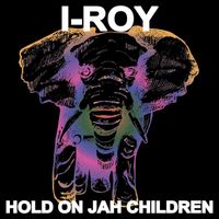 I-Roy - Hold On Jah Children