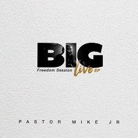 Pastor Mike Jr. - Big: Freedom Session ((LIVE))