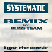Systematic - I Got the Music (Bliss Team Remix)