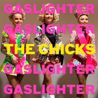 The Chicks - Gaslighter (Explicit)