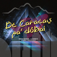 Daddy Raidan - De Caracas Pa' Dubai (Feat. CJ Sonico, Dfrell & Diego LA D)