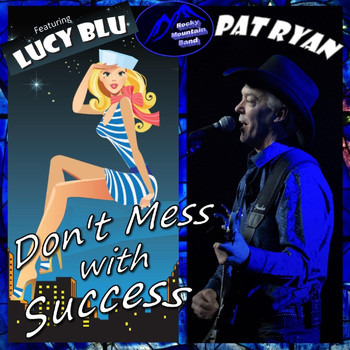 Pat Ryan - Don't Mess with Success (feat. Ken Heatherington & Lucy Blu)