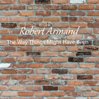 Robert Armand - The Way Things Might Have Been