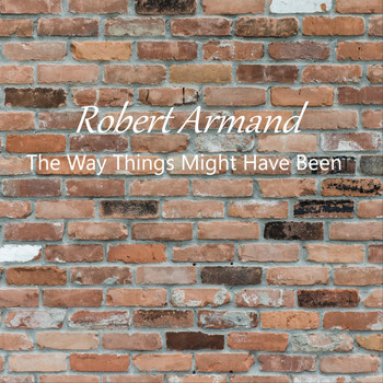 Robert Armand - The Way Things Might Have Been