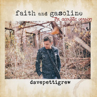 Dave Pettigrew - Faith and Gasoline (Acoustic Version)