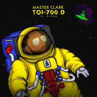 Master Clark - Toi-700d (Explicit)