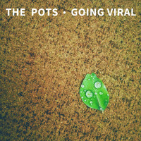 The Pots - Going Viral
