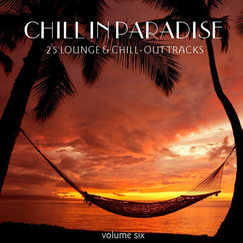 Various Artists - Chill In Paradise Vol. 6 - 25 Lounge & Chill-Out Tracks