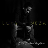 Luis Meza - Otra Historia de Amor