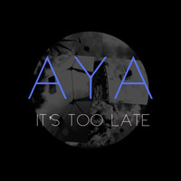 Aya - It’s Too Late (Explicit)