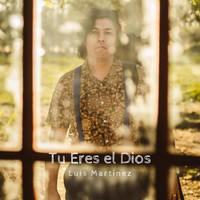Luis Martinez - Tu Eres el Dios