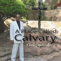 Chris A. Copeland - A Place Called Calvary