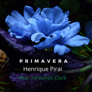 Henrique Pirai - Primavera (feat. Fernando Clark)