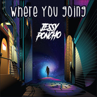 Jessy Poncho - Where You Going