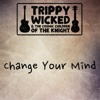 Trippy Wicked & the Cosmic Children of the Knight - Change Your Mind (Acoustic) (Explicit)