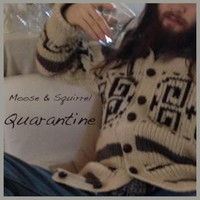 Moose & Squirrel - Quarantine