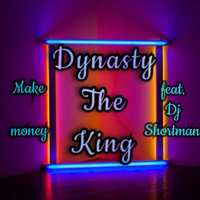 Dynasty The King - Make Money (feat. DJ Shortman)